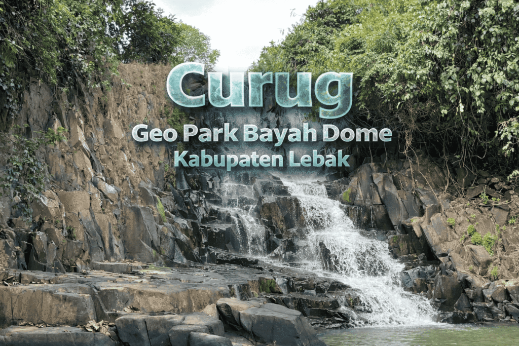 Curug Geo Park Bayah Dome Kabupaten Lebak
