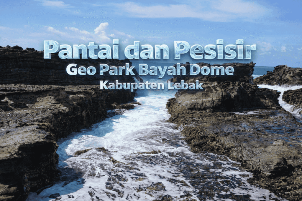 Pantai dan Pesisir Geo Park Bayah Dome Kabupaten Lebak